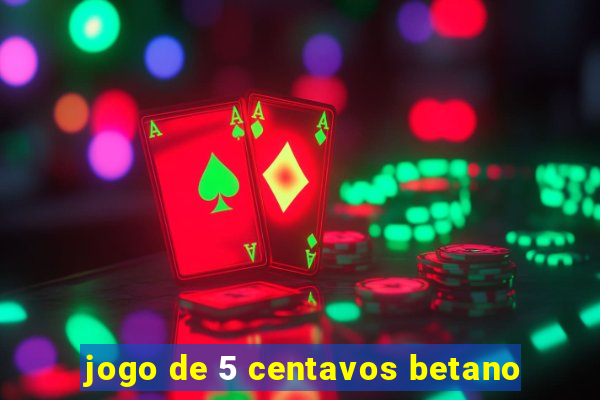 jogo de 5 centavos betano